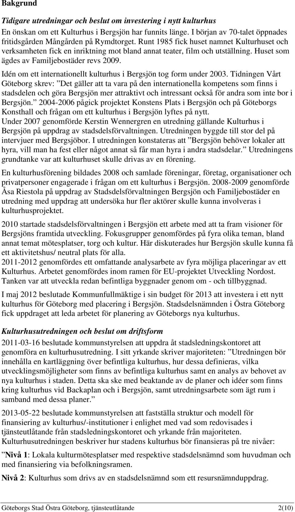 Idén om ett internationellt kulturhus i Bergsjön tog form under 2003.