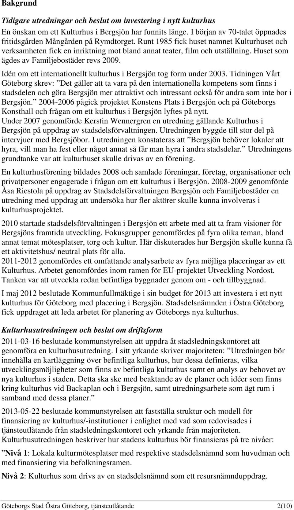 Idén om ett internationellt kulturhus i Bergsjön tog form under 2003.