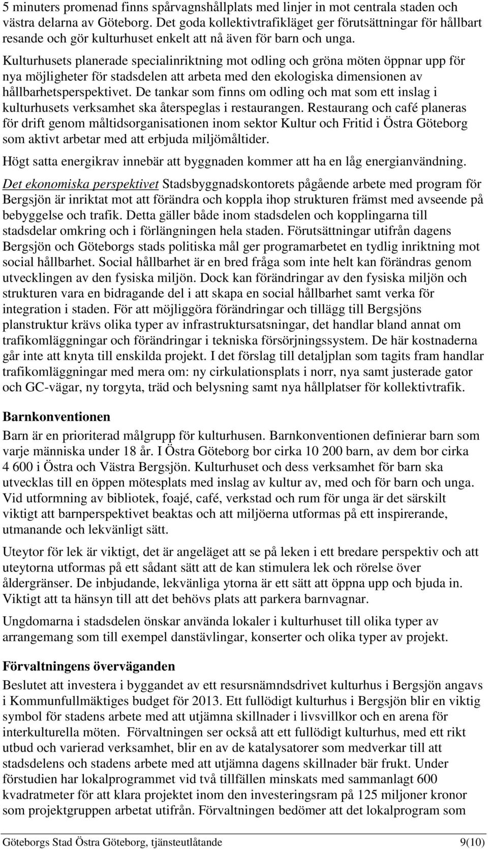 Kulturhusets planerade specialinriktning mot odling och gröna möten öppnar upp för nya möjligheter för stadsdelen att arbeta med den ekologiska dimensionen av hållbarhetsperspektivet.