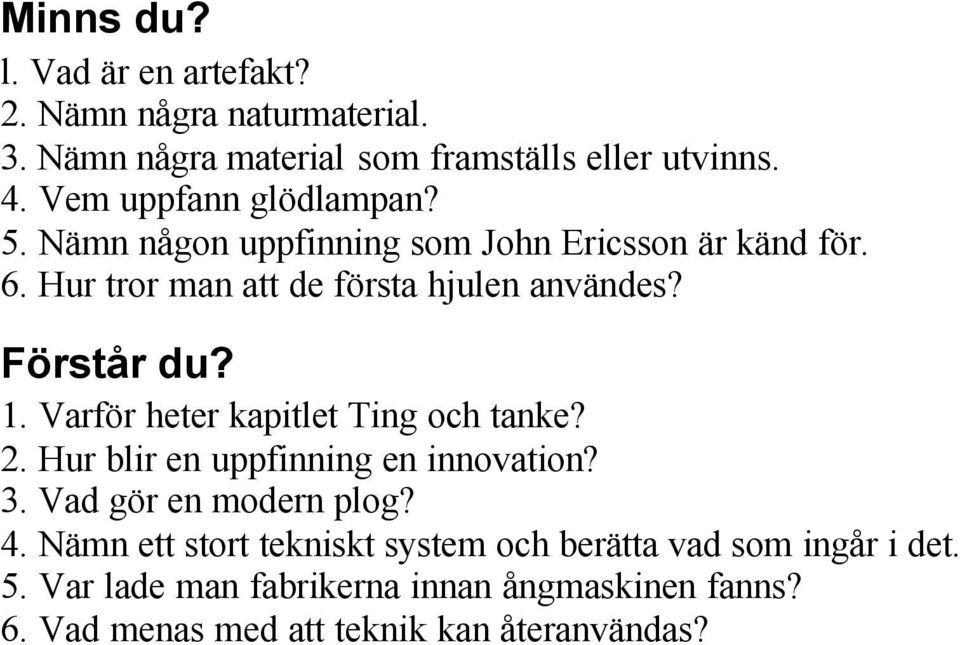 Förstår du? 1. Varför heter kapitlet Ting och tanke? 2. Hur blir en uppfinning en innovation? 3. Vad gör en modern plog? 4.