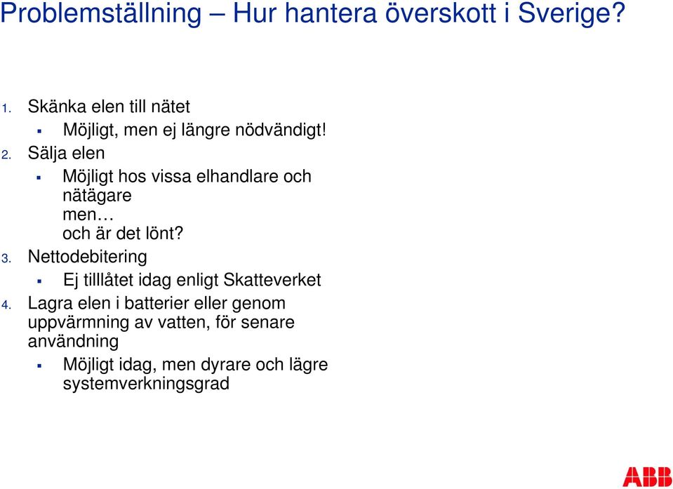 Sälja elen Möjligt hos vissa elhandlare och nätägare men och är det lönt? 3.