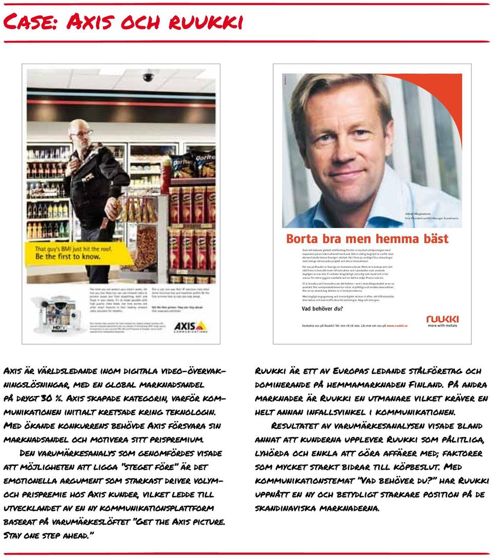 Det vi aldrig begripit är varför man därmed skulle lämna Sverige i sticket. Här finns ju verkligt fina utmaningar med många intressanta projekt och stora innovationer.