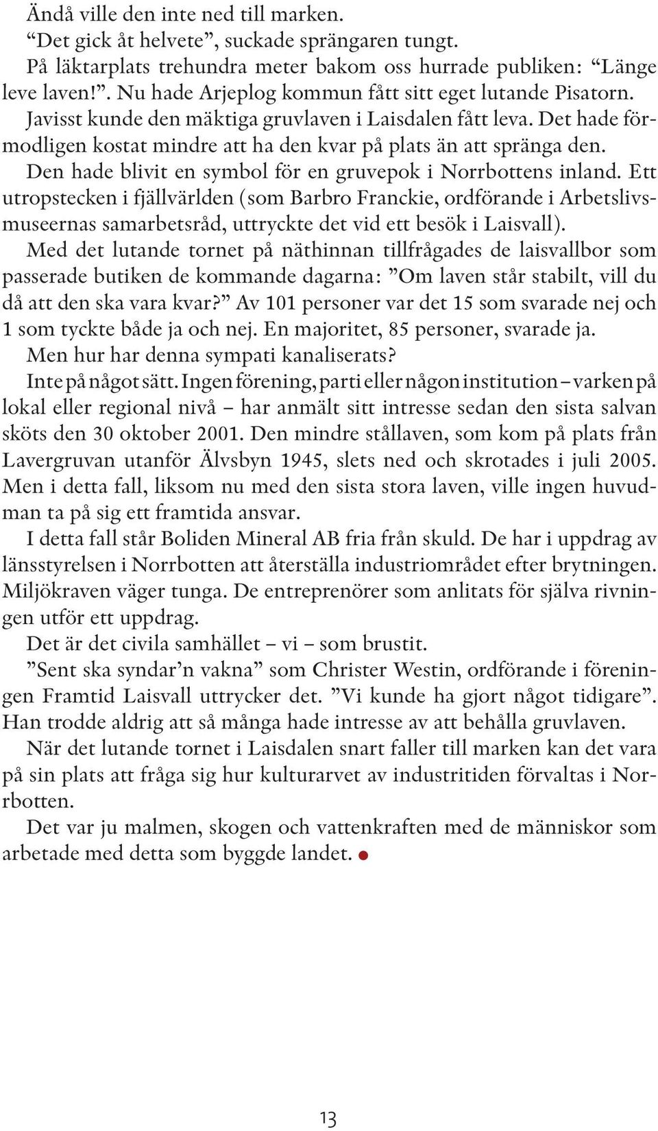 Den hade blivit en symbol för en gruvepok i Norrbottens inland.