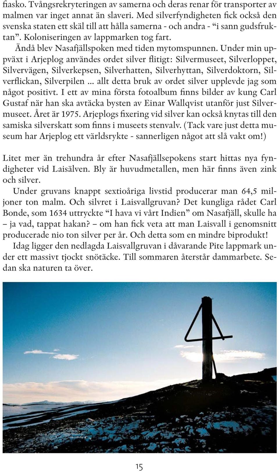 Ändå blev Nasafjällspoken med tiden mytomspunnen.
