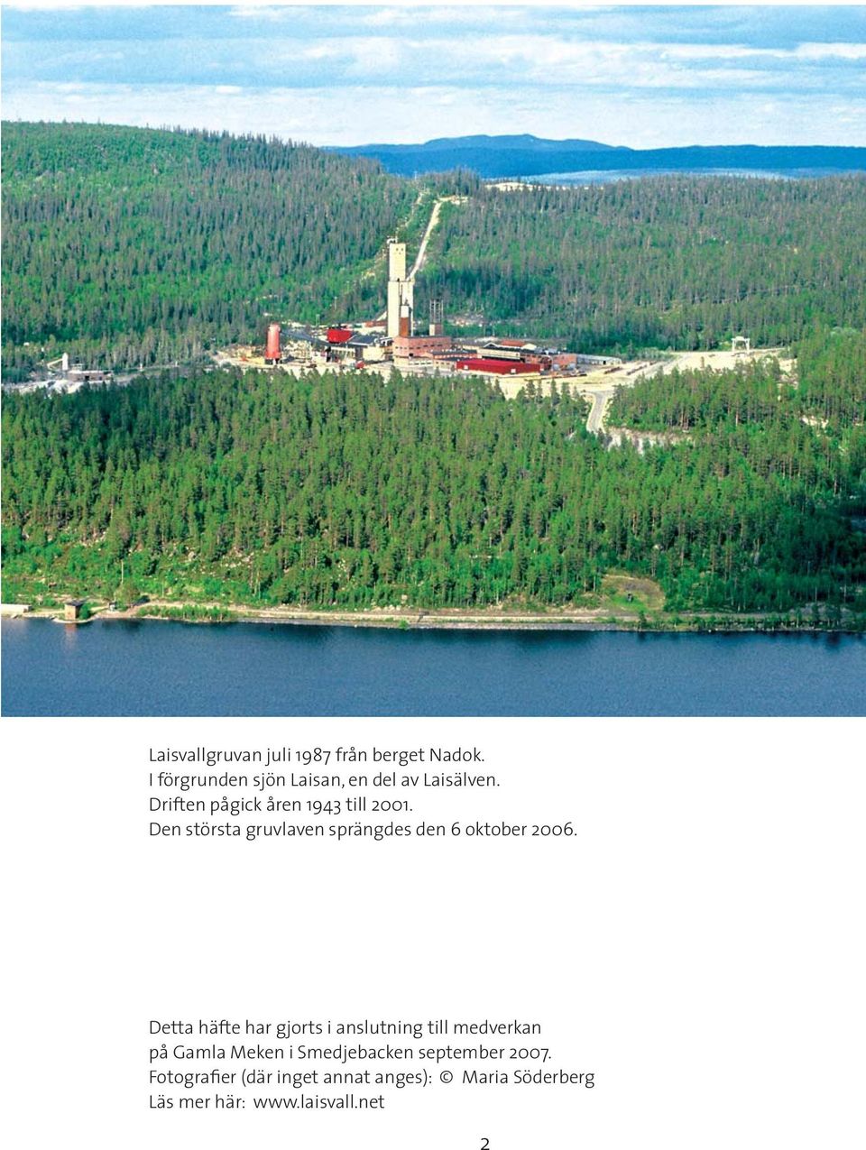 Detta häfte har gjorts i anslutning till medverkan på Gamla Meken i Smedjebacken