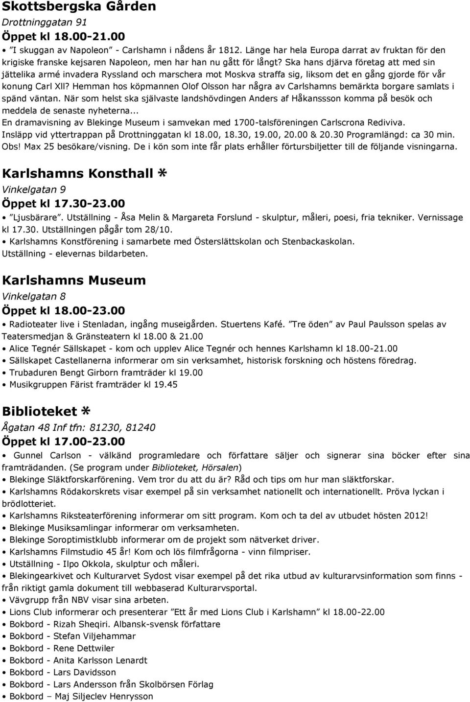 Ska hans djärva företag att med sin jättelika armé invadera Ryssland och marschera mot Moskva straffa sig, liksom det en gång gjorde för vår konung Carl Xll?