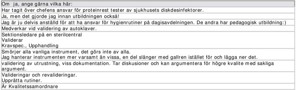 Sektionsledare på en sterilcentral Validerar Kravspec., Upphandling Smörjer alla vanliga instrument, det görs inte av alla.