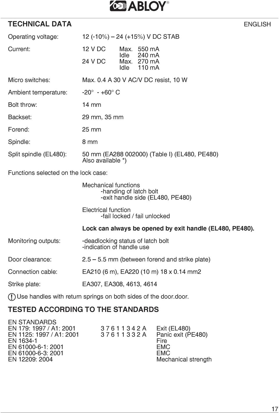 4 A 30 V AC/V DC resist, 10 W -20 - +60 C 14 mm 29 mm, 35 mm 25 mm 8 mm 50 mm (EA288 002000) (Table I) (EL480, PE480) Also available *) Functions selected on the lock case: Mechanical functions