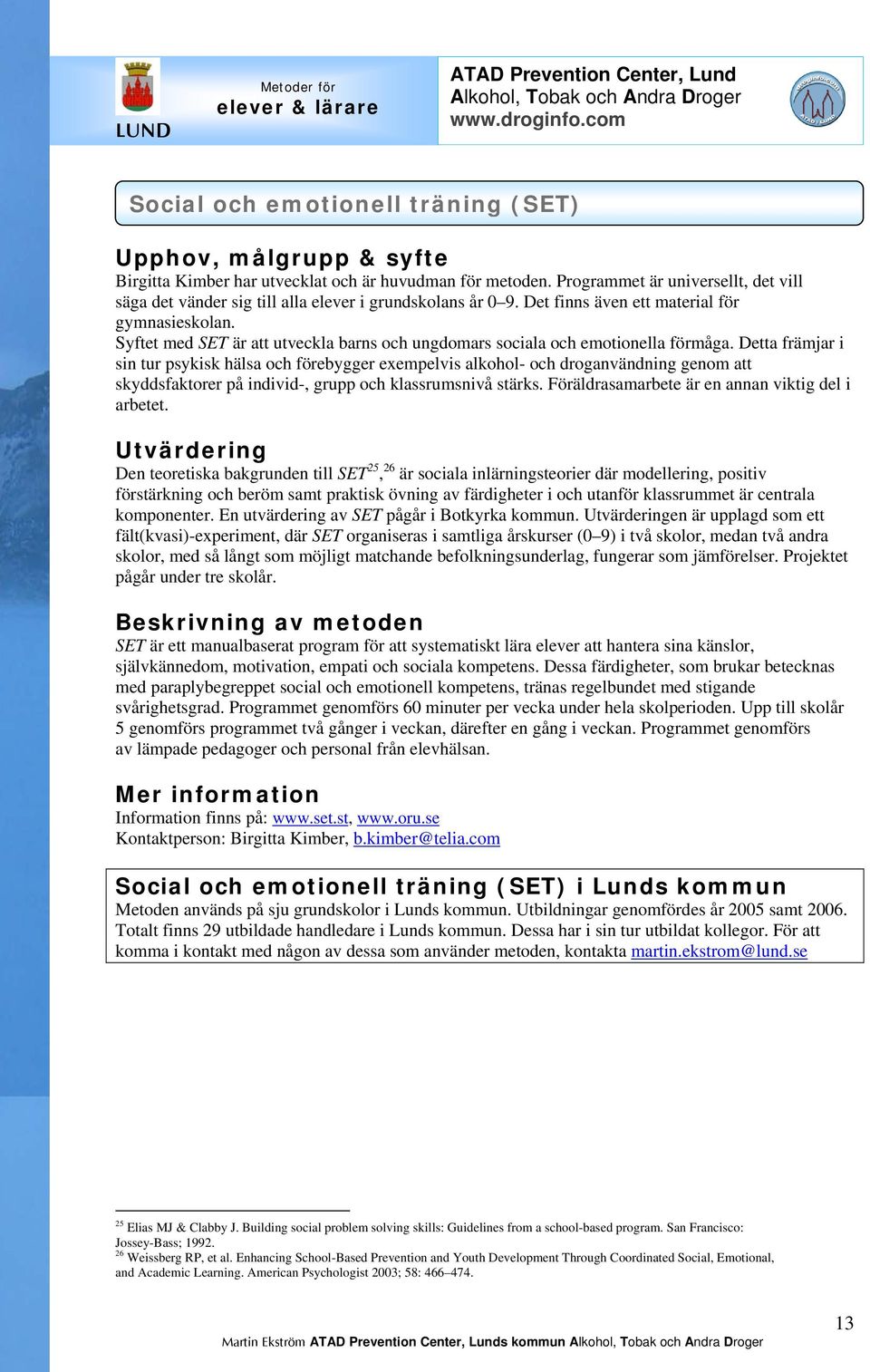 Syftet med SET är att utveckla barns och ungdomars sociala och emotionella förmåga.