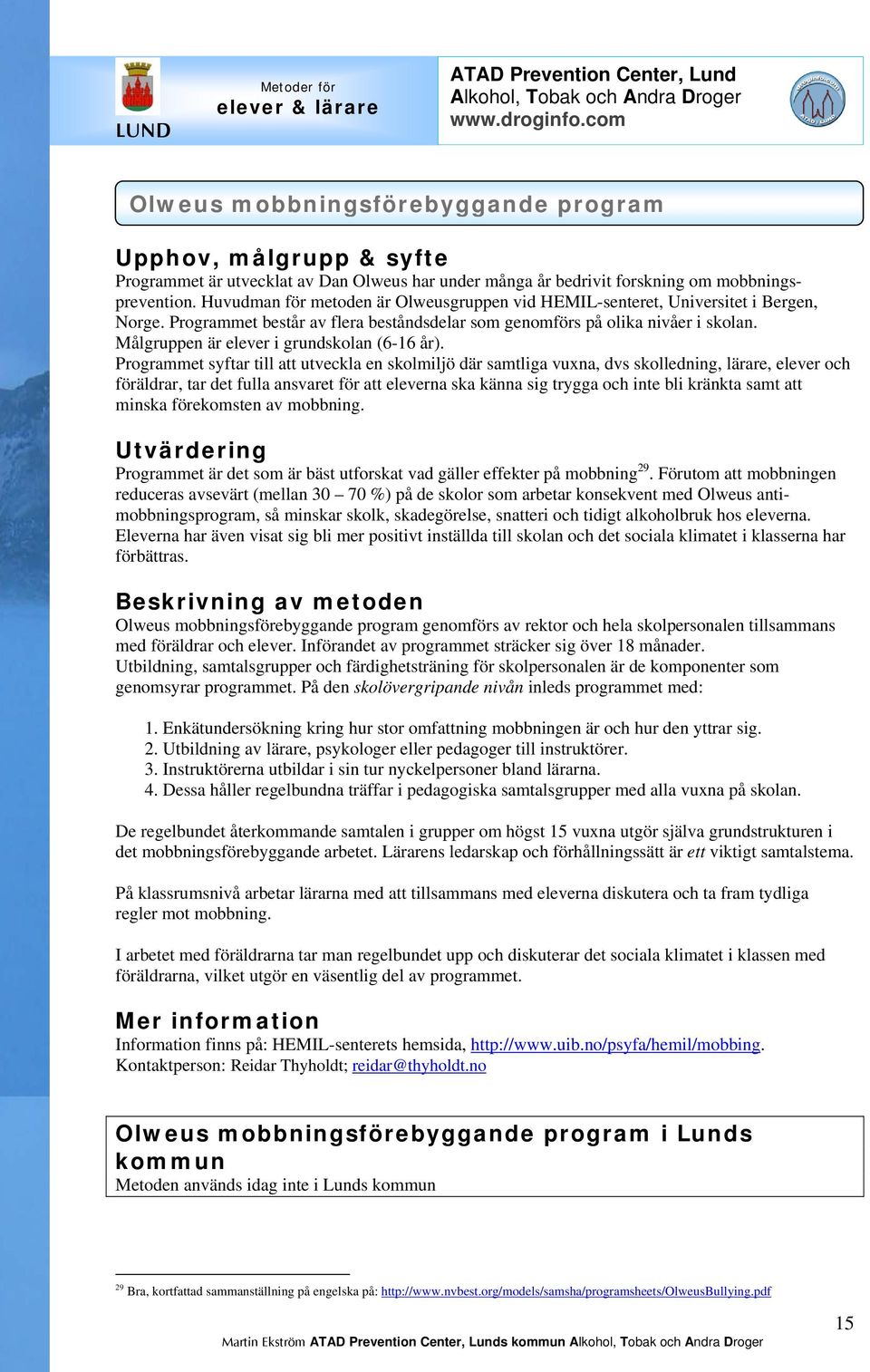 Målgruppen är elever i grundskolan (6-16 år).
