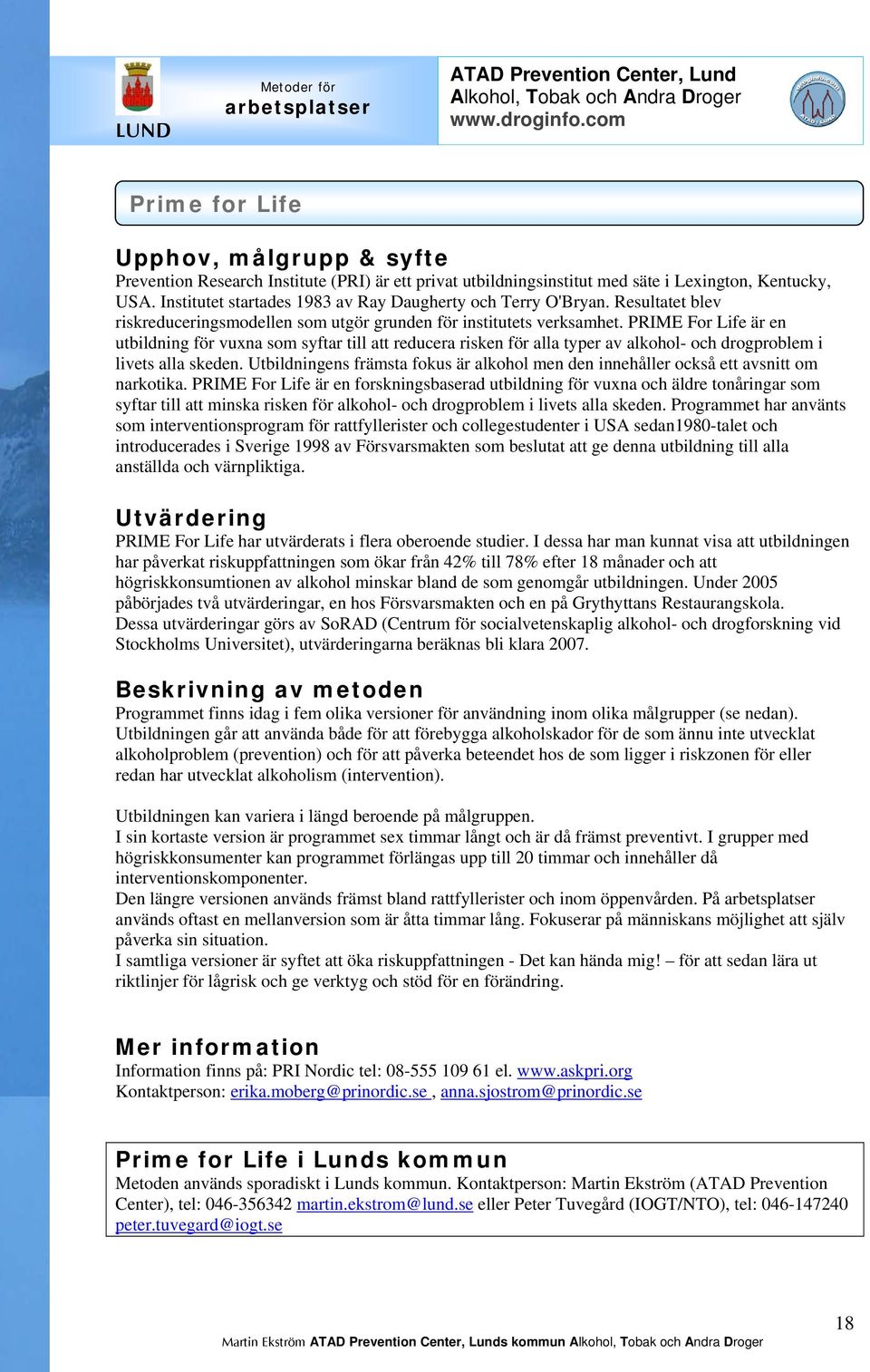 PRIME For Life är en utbildning för vuxna som syftar till att reducera risken för alla typer av alkohol- och drogproblem i livets alla skeden.