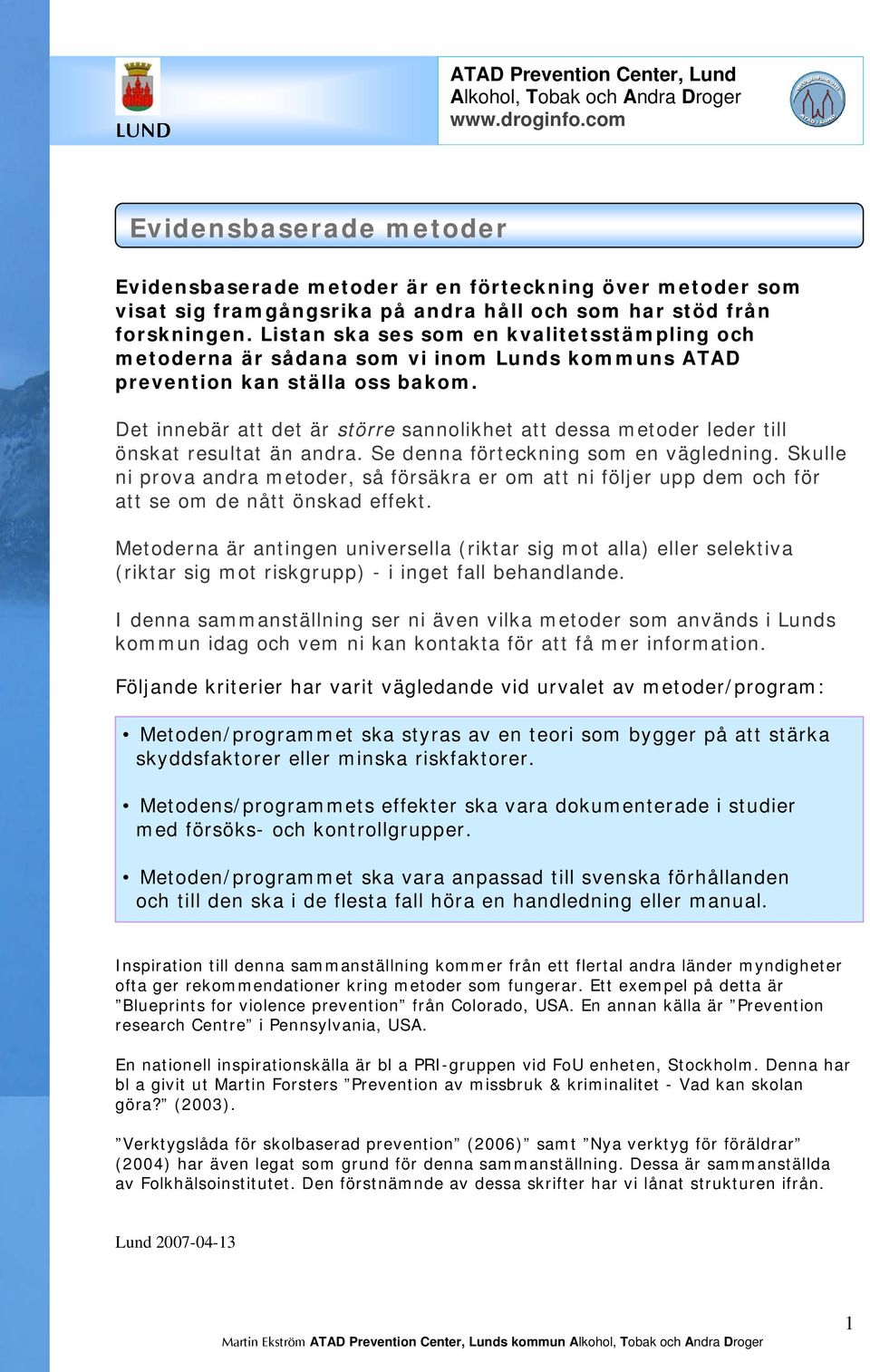 Det innebär att det är större sannolikhet att dessa metoder leder till önskat resultat än andra. Se denna förteckning som en vägledning.