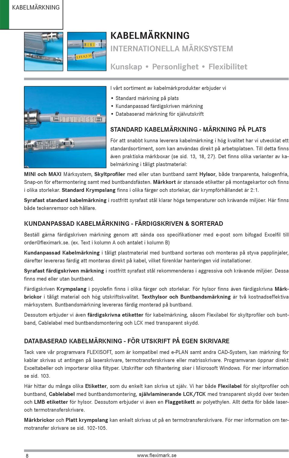 användas direkt på arbetsplatsen. Till detta finns även praktiska märkboxar (se sid. 13, 18, 27).