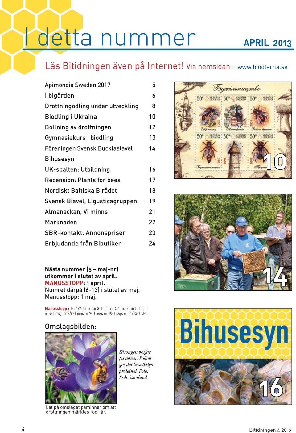 UK-spalten: Utbildning 16 Recension: Plants for bees 17 Nordiskt Baltiska Birådet 18 Svensk Biavel, Ligusticagruppen 19 Almanackan, Vi minns 21 Marknaden 22 SBR-kontakt, Annonspriser 23 Erbjudande