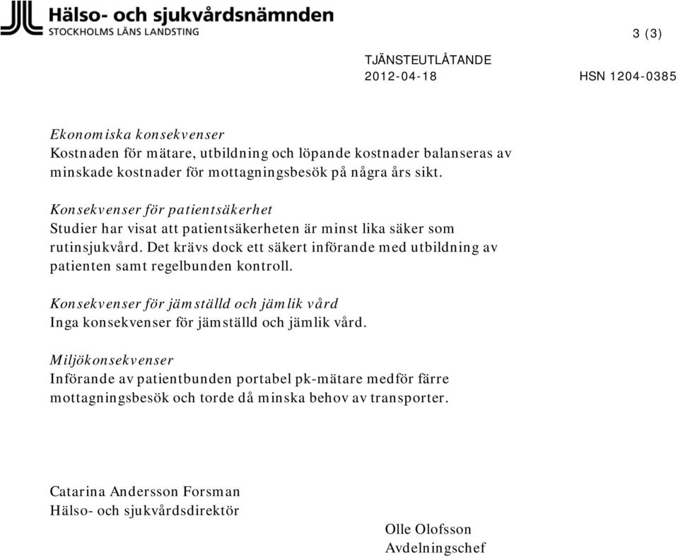 Det krävs dock ett säkert införande med utbildning av patienten samt regelbunden kontroll.