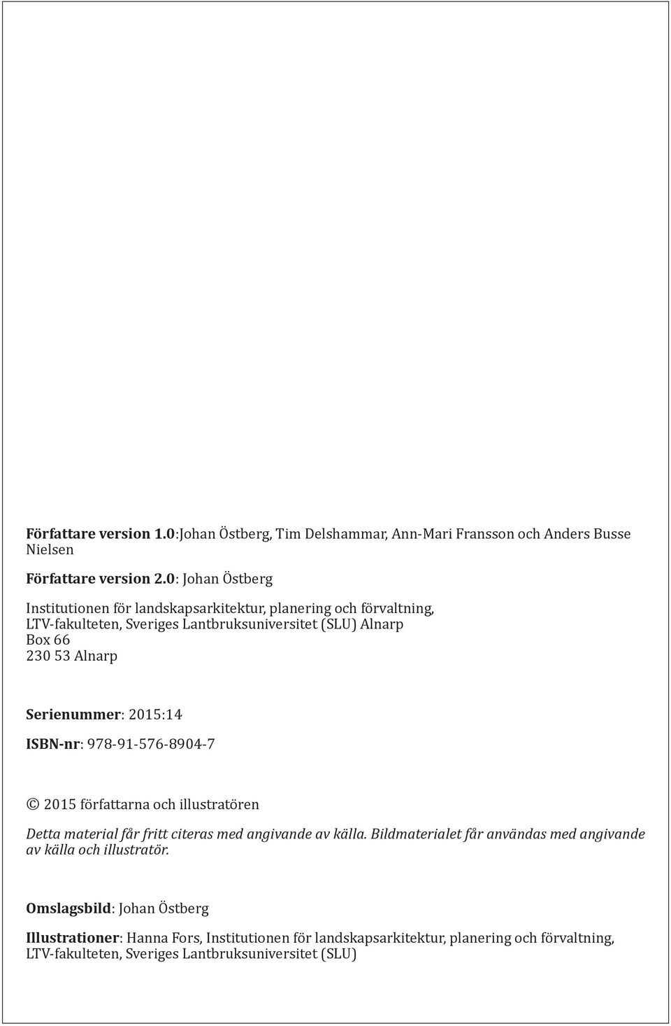 Serienummer: 2015:14 ISBN-nr: 978-91-576-8904-7 2015 författarna och illustratören Detta material får fritt citeras med angivande av källa.