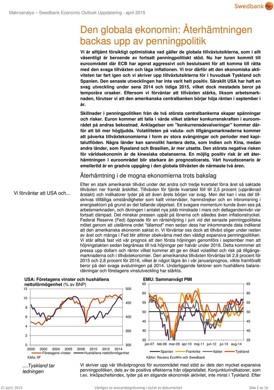 Nu har turen kommit till euroområdet där ECB har agerat aggressivt och beslutsamt för att komma till rätta med den svaga tillväxten och låga inflationen.