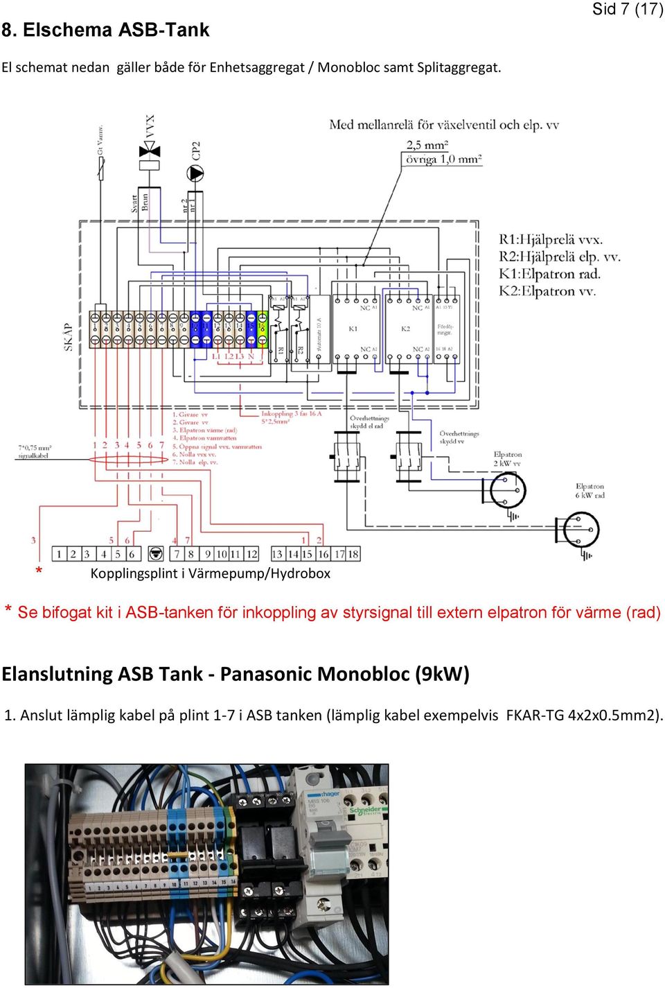 * Kopplingsplint i Värmepump/Hydrobox * Se bifogat kit i ASB-tanken för inkoppling av styrsignal