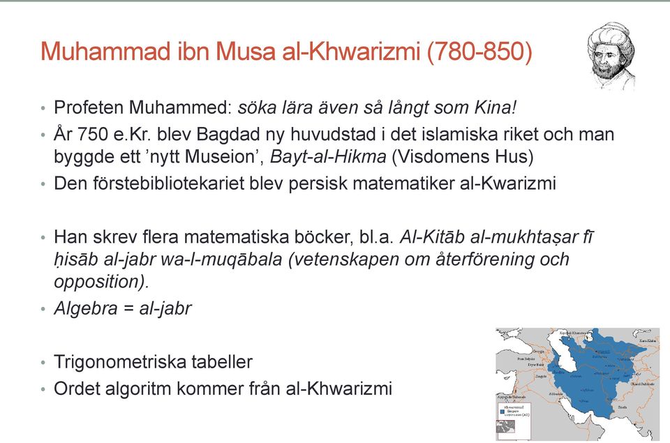 förstebibliotekariet blev persisk matematiker al-kwarizmi Han skrev flera matematiska böcker, bl.a. Al-Kitāb al-mukhtaṣar fī ḥisāb al-jabr wa-l-muqābala (vetenskapen om återförening och opposition).