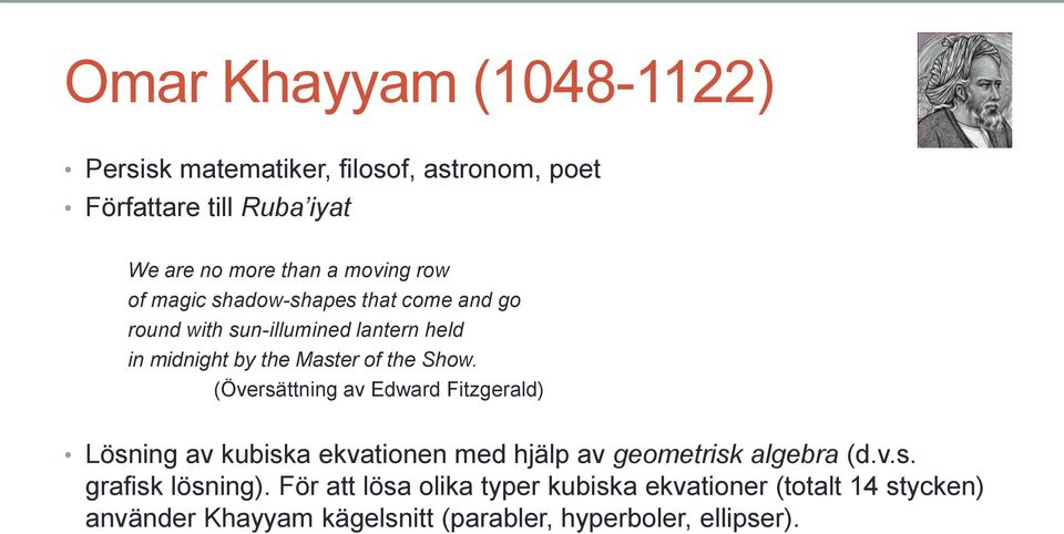 Show. (Översättning av Edward Fitzgerald) Lösning av kubiska ekvationen med hjälp av geometrisk algebra (d.v.s. grafisk lösning).