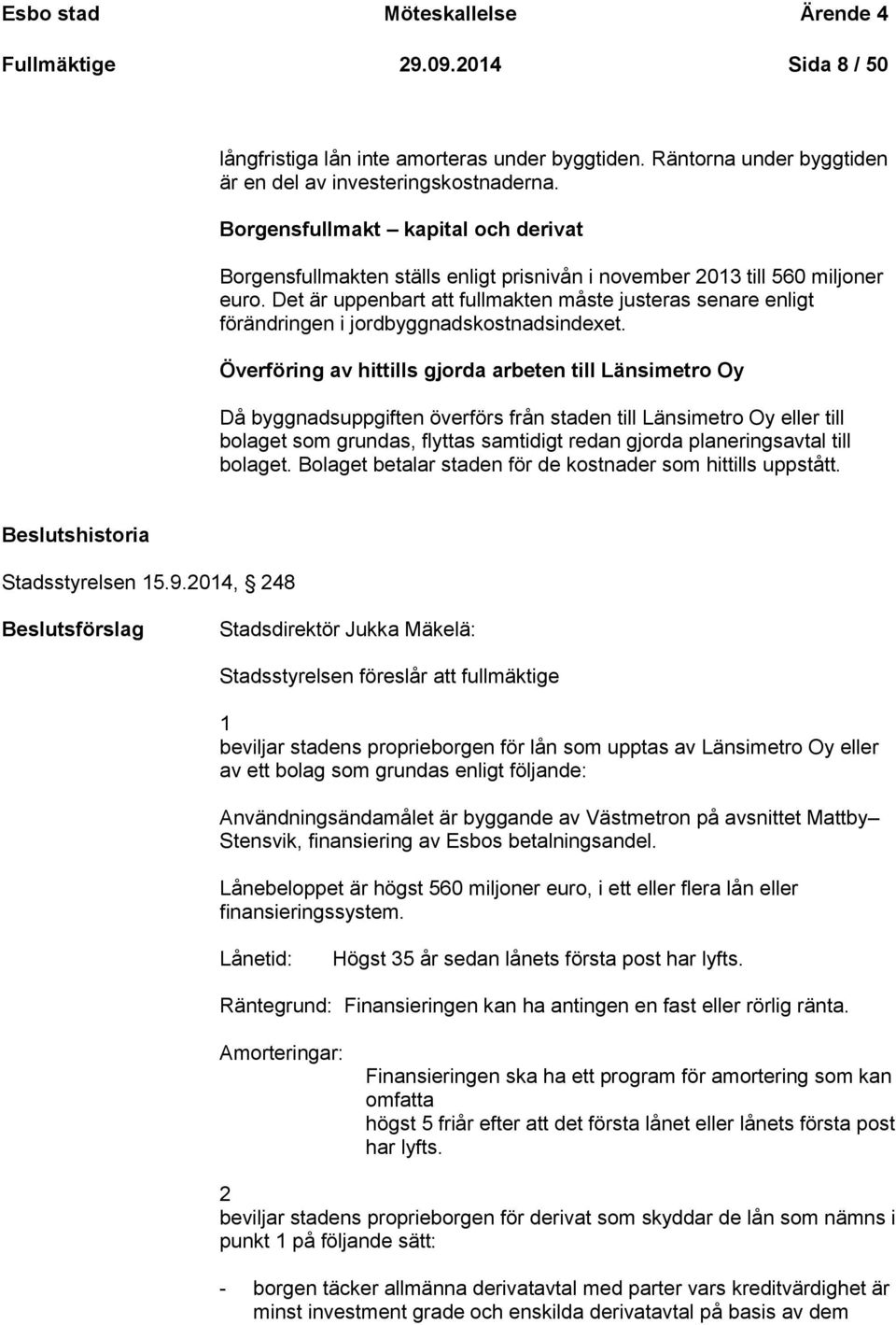 Det är uppenbart att fullmakten måste justeras senare enligt förändringen i jordbyggnadskostnadsindexet.