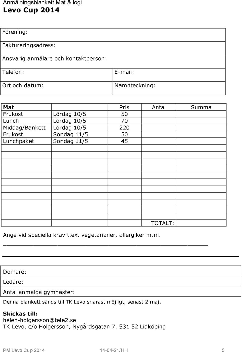 11/5 45 Ange vid speciella krav t.ex. vegetarianer, allergiker m.