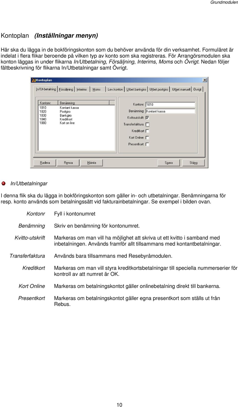 För Arrangörsmodulen ska konton läggas in under flikarna In/Utbetalning, Försäljning, Interims, Moms och Övrigt. Nedan följer fältbeskrivning för flikarna In/Utbetalningar samt Övrigt.