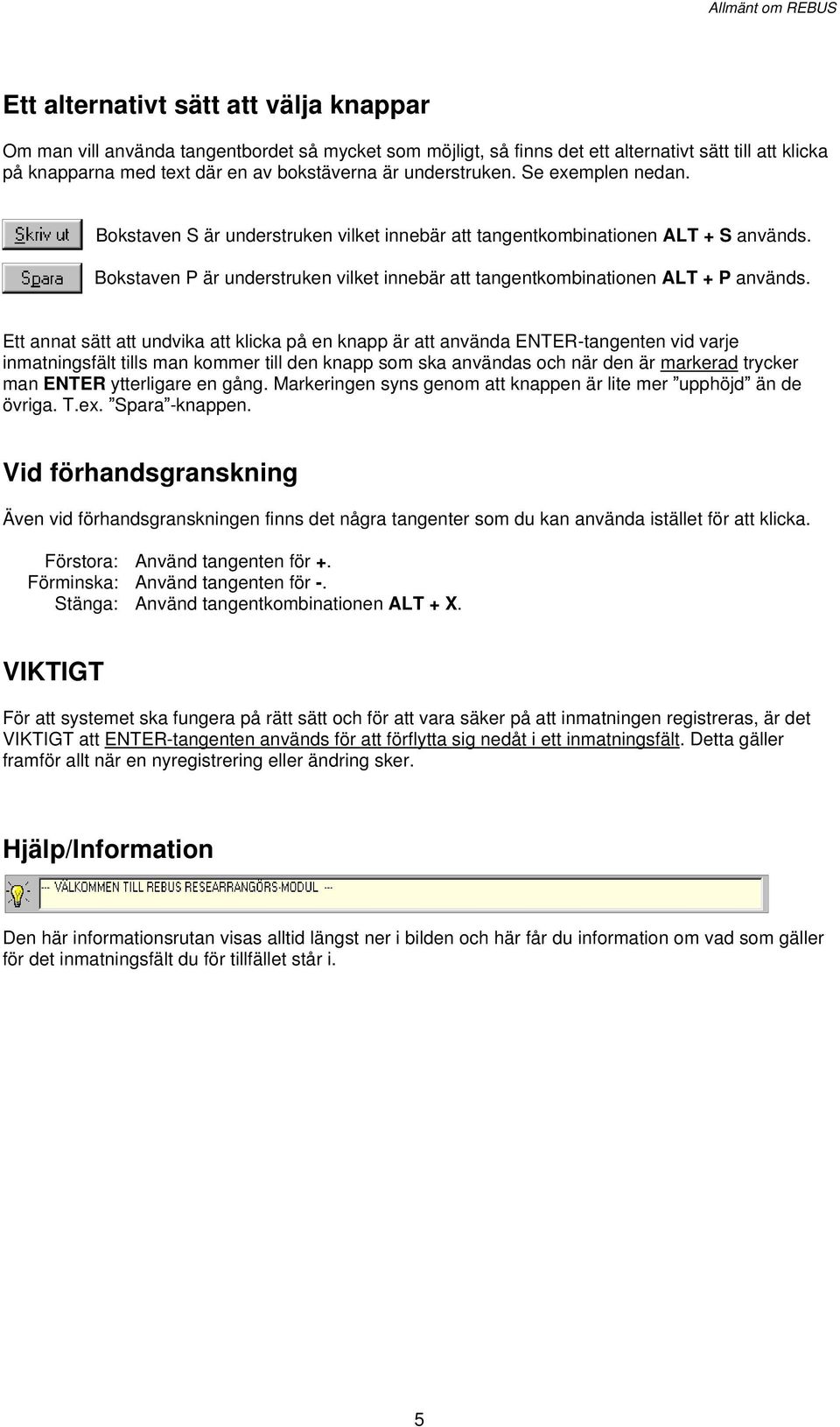 Bokstaven P är understruken vilket innebär att tangentkombinationen ALT + P används.