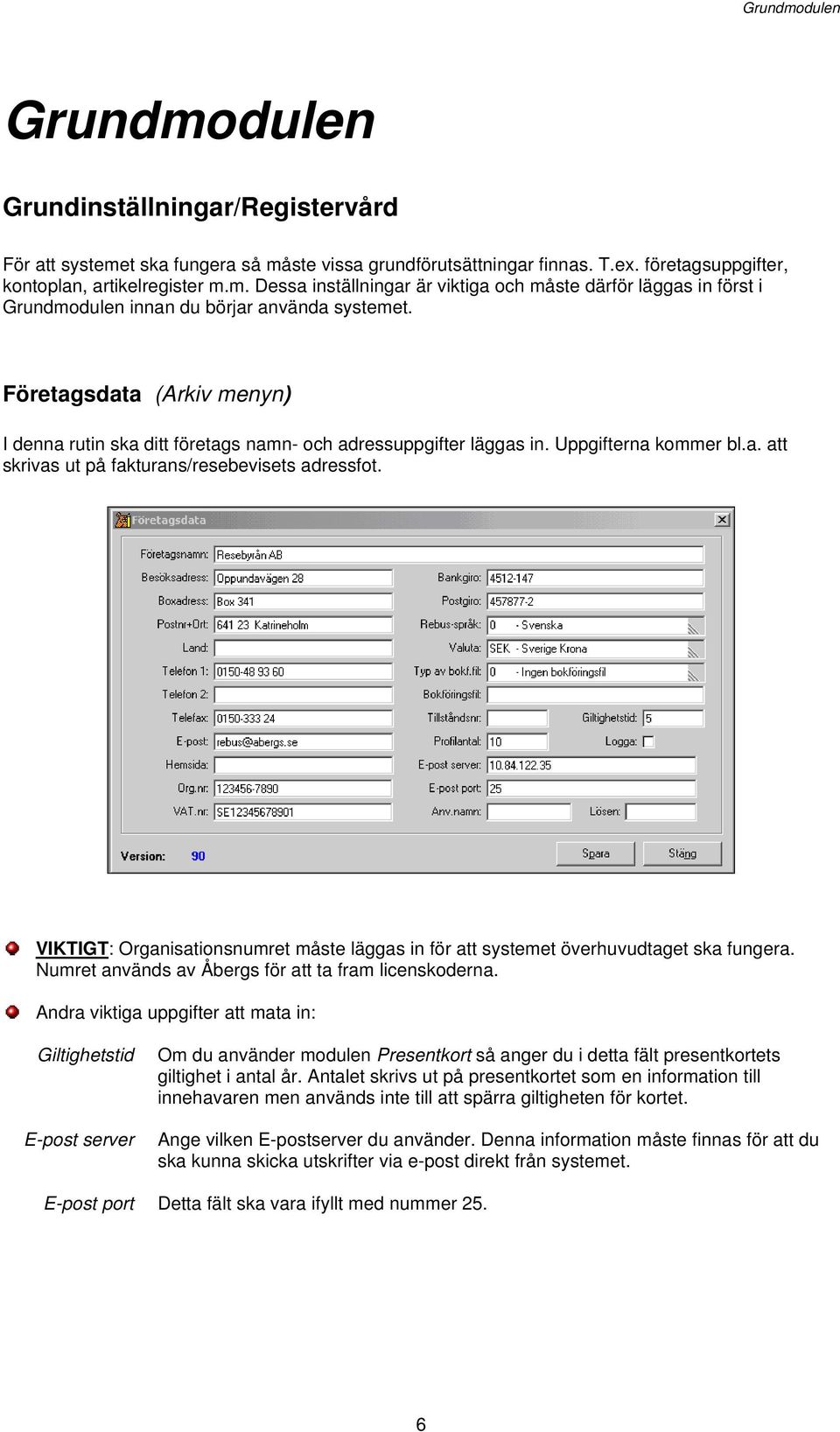 VIKTIGT: Organisationsnumret måste läggas in för att systemet överhuvudtaget ska fungera. Numret används av Åbergs för att ta fram licenskoderna.