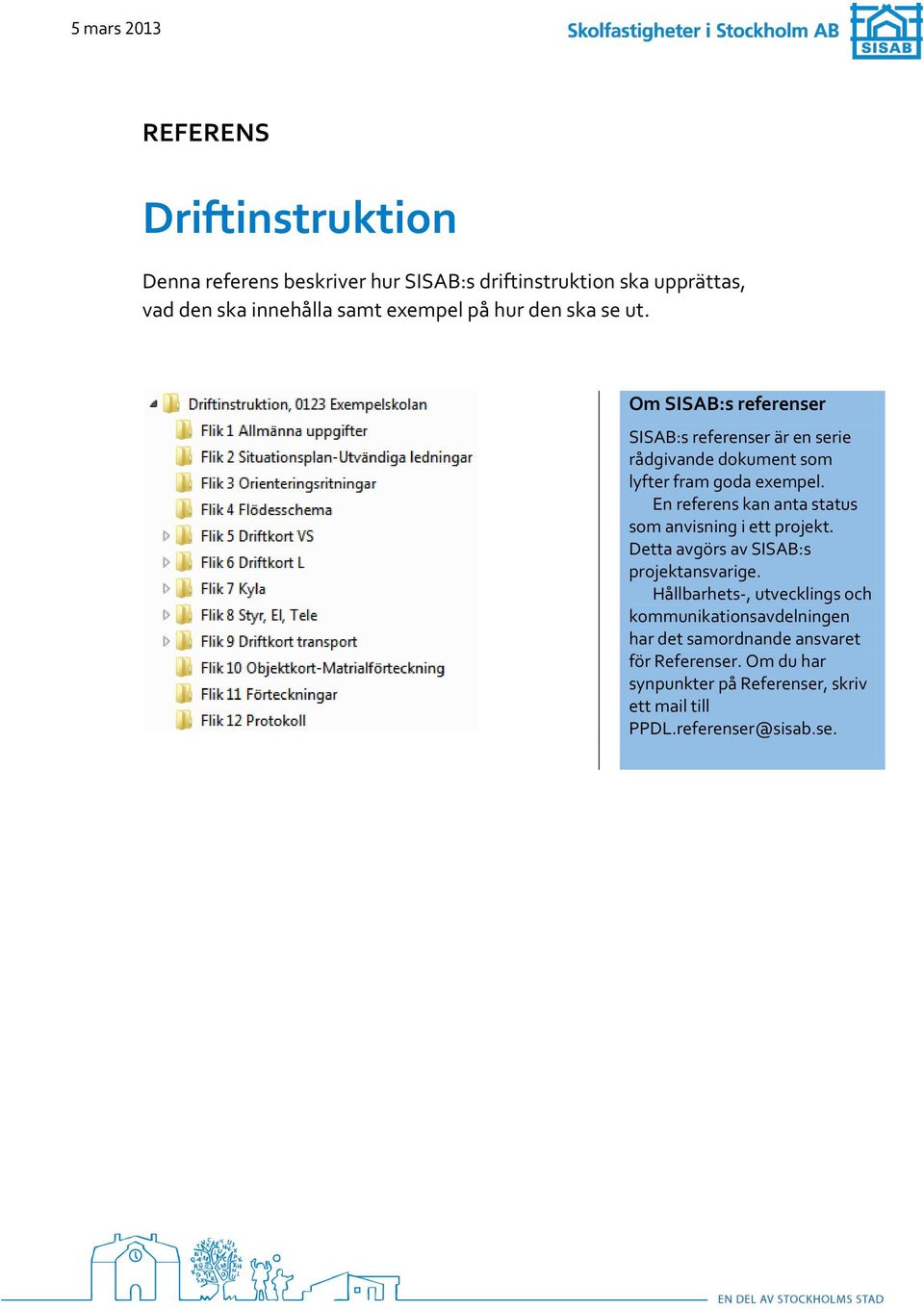 En referens kan anta status som anvisning i ett projekt. Detta avgörs av SISAB:s projektansvarige.