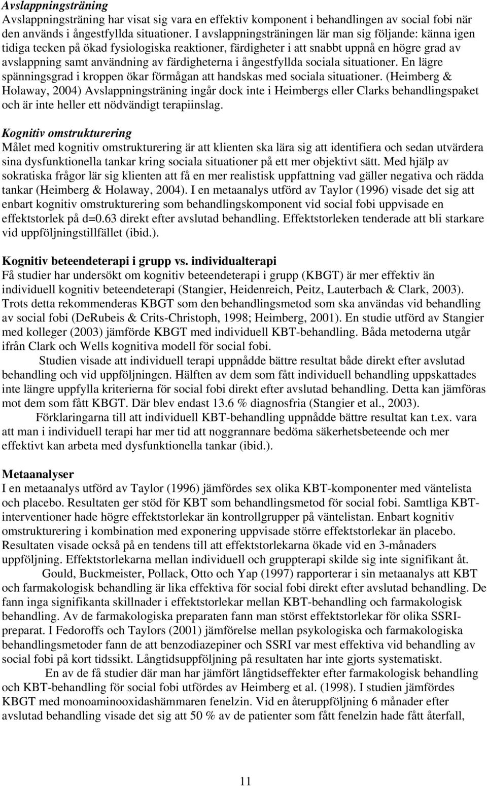ångestfyllda sociala situationer. En lägre spänningsgrad i kroppen ökar förmågan att handskas med sociala situationer.