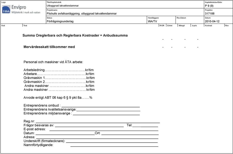 .kr/tim Andra maskiner kr/tim Arvode enligt ABT 06 kap 6 9 pkt 8a.