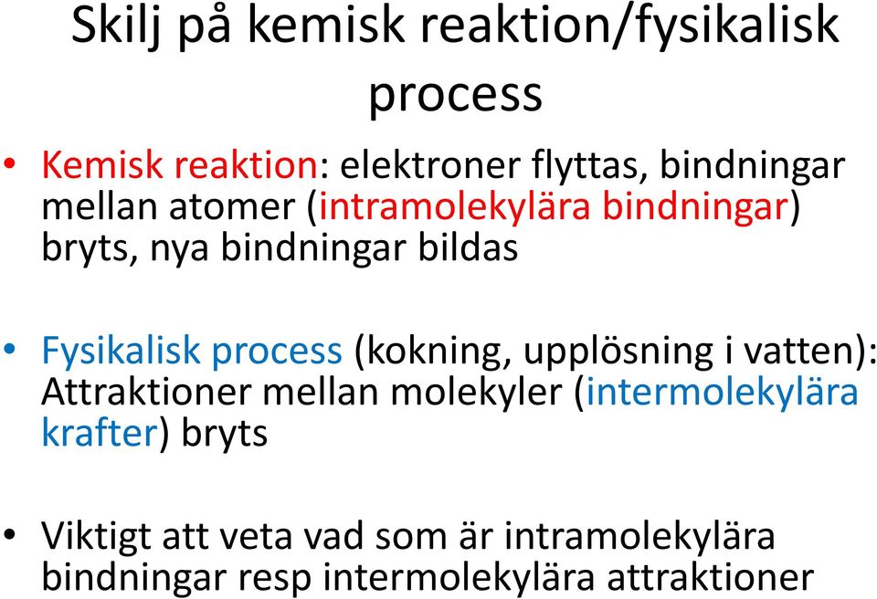 (kokning, upplösning i vatten): Attraktioner mellan molekyler (intermolekylära krafter)
