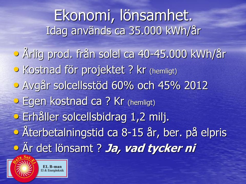 kr (hemligt) Avgår solcellsstöd 60% och 45% 2012 Egen kostnad ca?