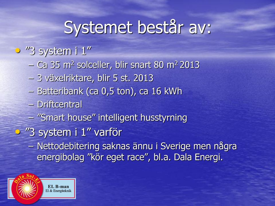 2013 Batteribank (ca 0,5 ton), ca 16 kwh Driftcentral Smart house