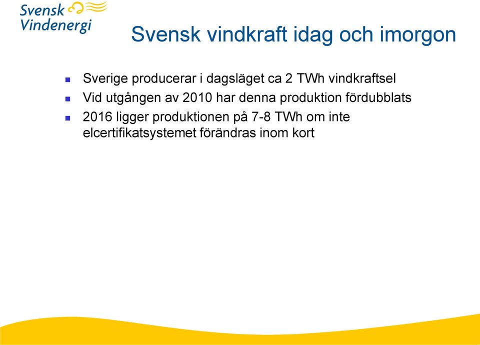 denna produktion fördubblats 2016 ligger produktionen på