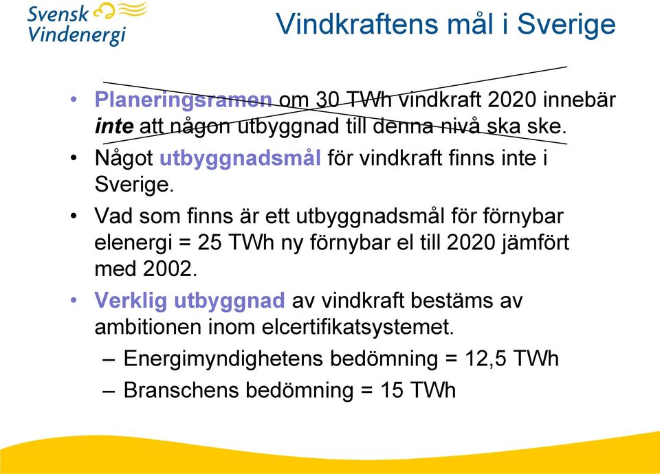 Vad som finns är ett utbyggnadsmål för förnybar elenergi = 25 TWh ny förnybar el till 2020 jämfört med 2002.