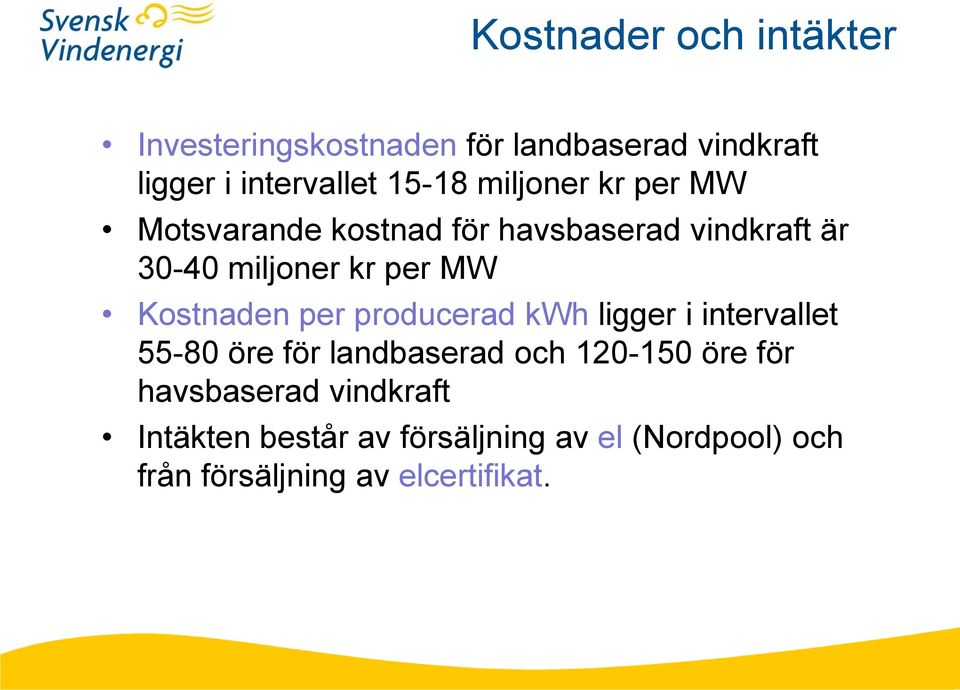 Kostnaden per producerad kwh ligger i intervallet 55-80 öre för landbaserad och 120-150 öre för