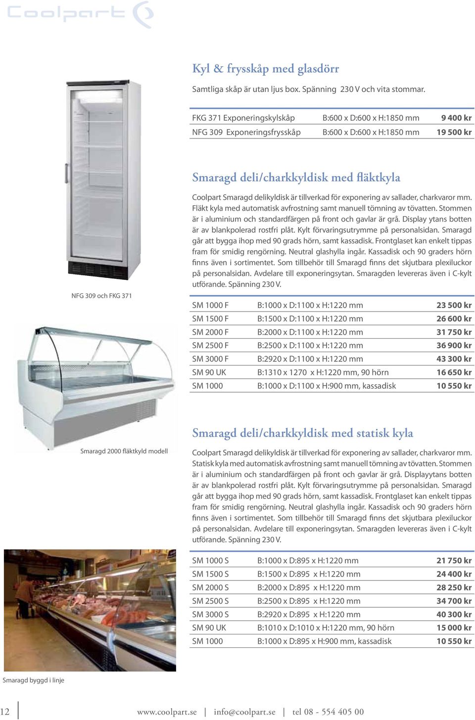 Smaragd delikyldisk är tillverkad för exponering av sallader, charkvaror mm. Fläkt kyla med automatisk avfrostning samt manuell tömning av tövatten.