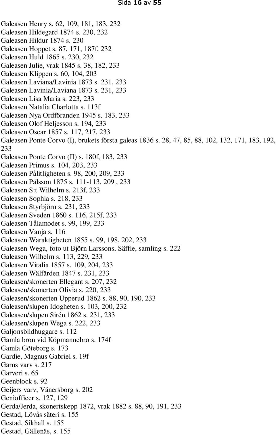 223, 233 Galeasen Natalia Charlotta s. 113f Galeasen Nya Ordföranden 1945 s. 183, 233 Galeasen Olof Heljesson s. 194, 233 Galeasen Oscar 1857 s.