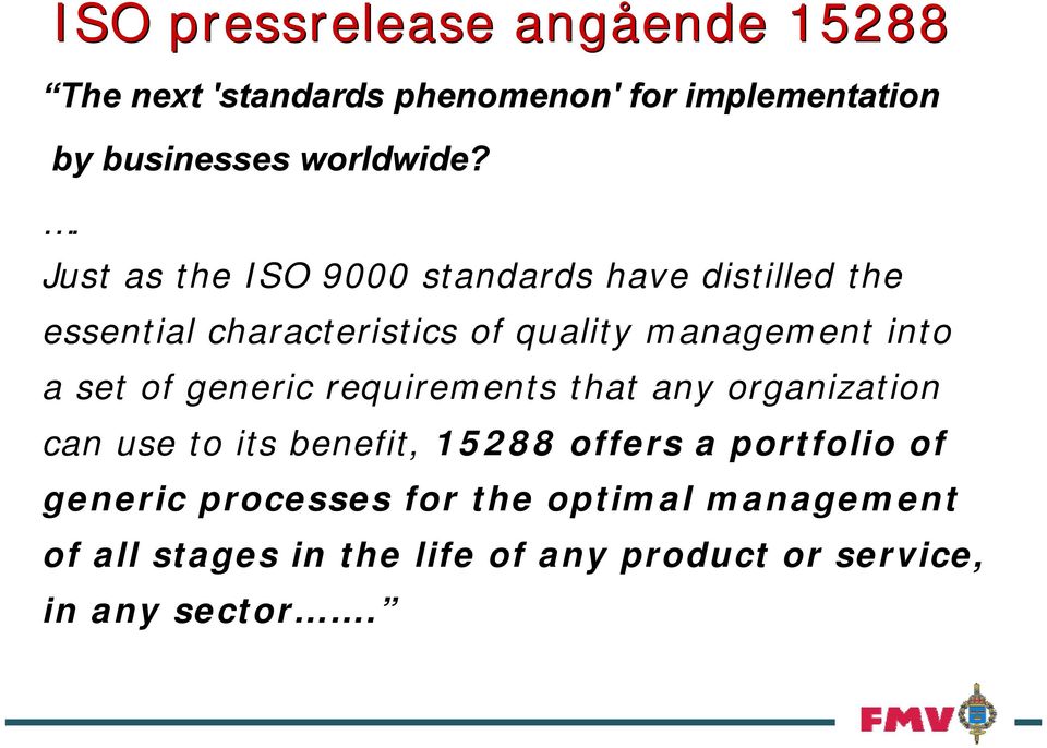 set of generic requirements that any organization can use to its benefit, 15288 offers a portfolio of