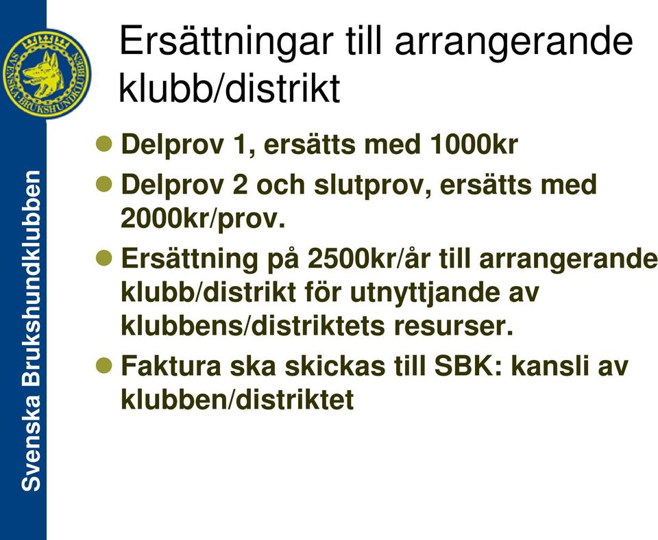 Ersättning på 2500kr/år till arrangerande klubb/distrikt för utnyttjande