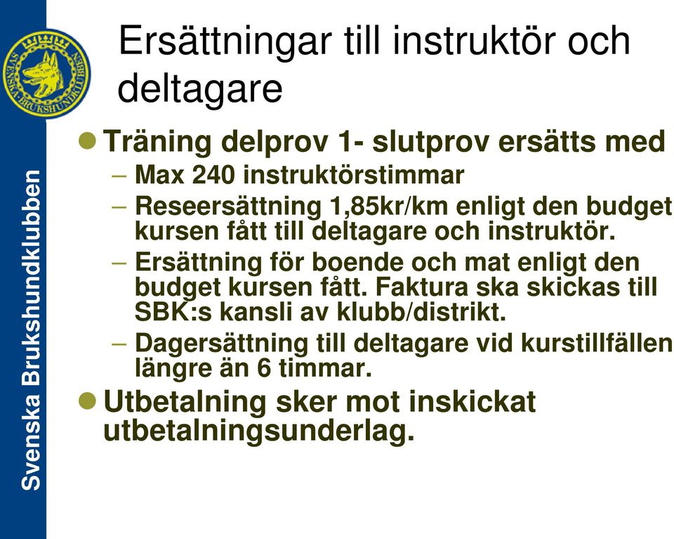 Ersättning för boende och mat enligt den budget kursen fått.