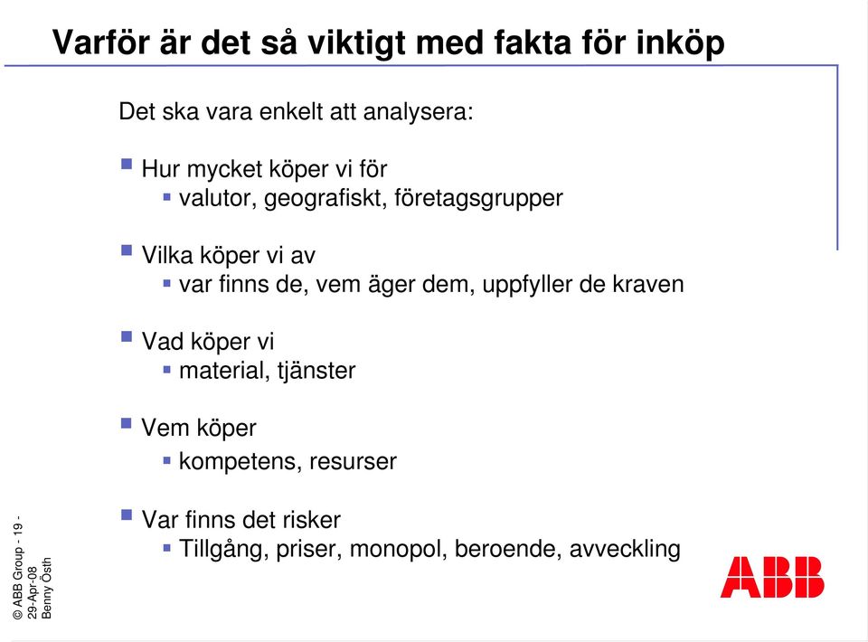 de, vem äger dem, uppfyller de kraven Vad köper vi material, tjänster Vem köper