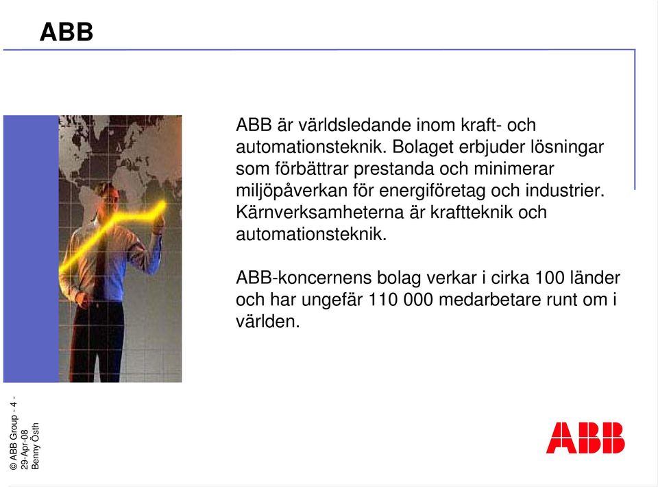 energiföretag och industrier. Kärnverksamheterna är kraftteknik och automationsteknik.