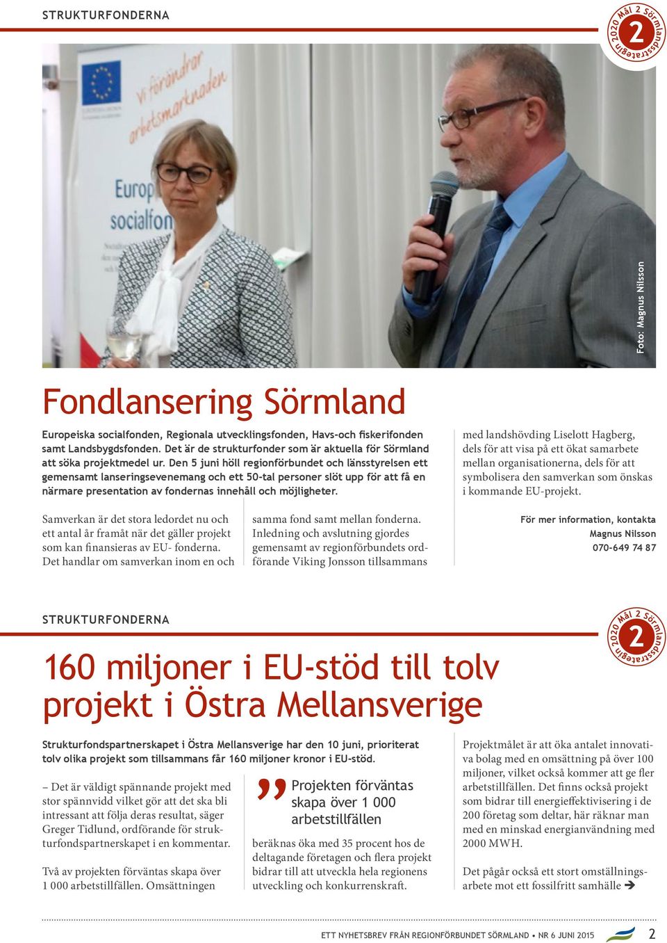 Den 5 juni höll regionförbundet och länsstyrelsen ett gemensamt lanseringsevenemang och ett 50-tal personer slöt upp för att få en närmare presentation av fondernas innehåll och möjligheter.