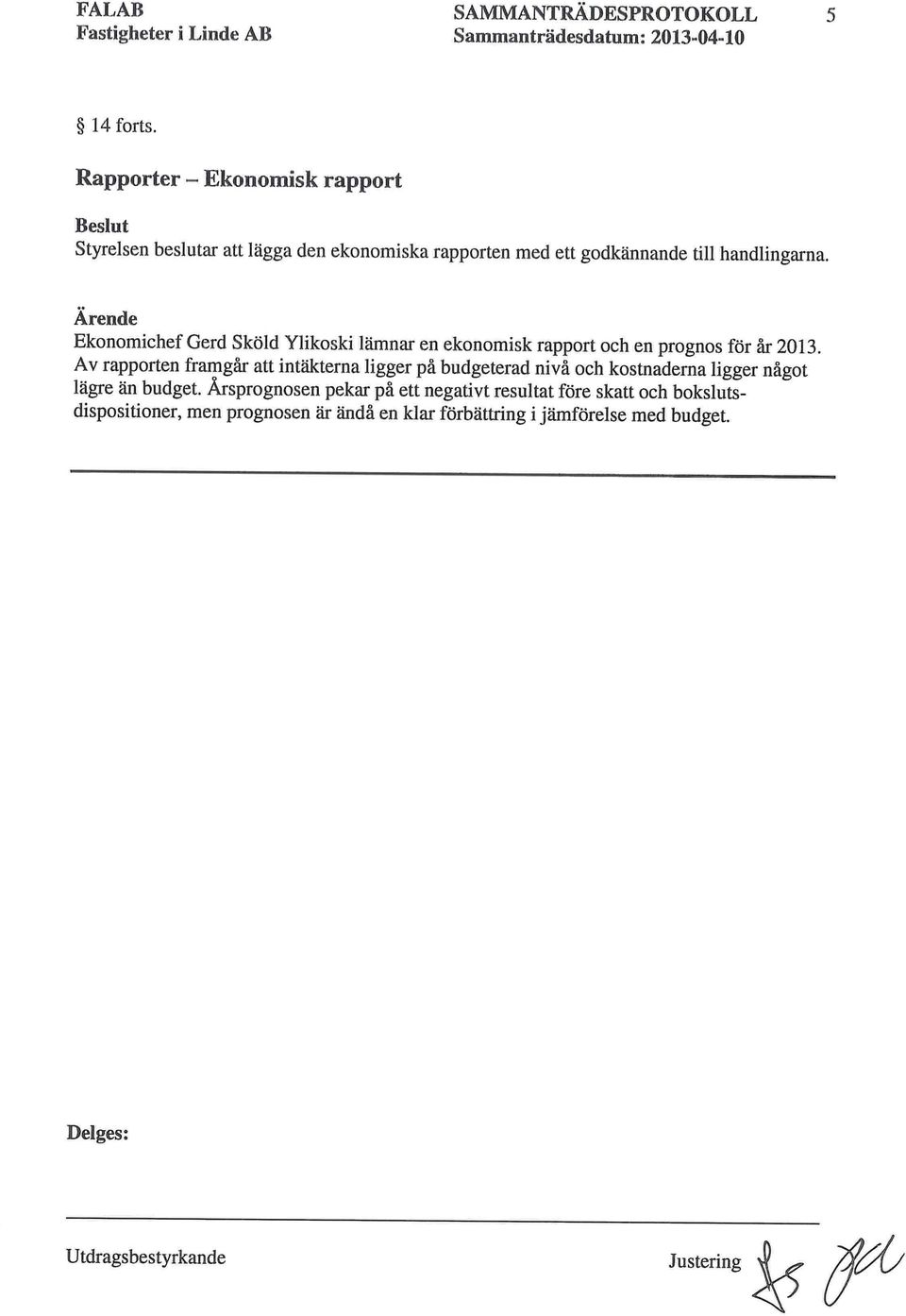 Ekonomichef Gerd Sköld Ylikoski lämnar en ekonomisk rapport och en prognos för år 2013.