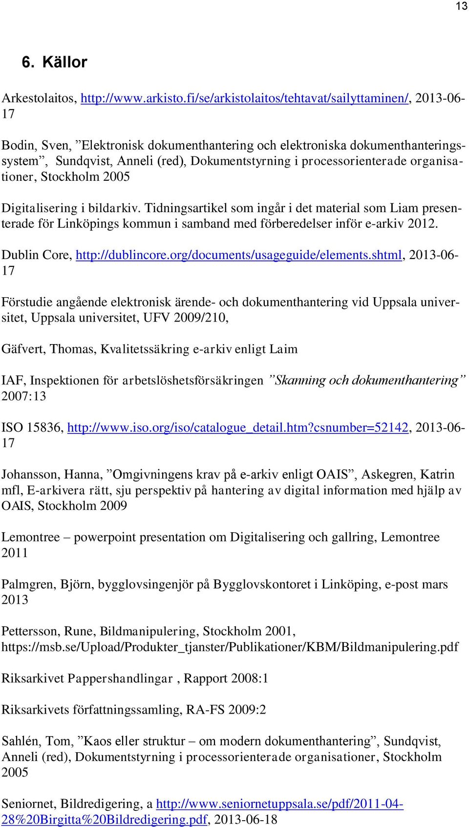 processorienterade organisationer, Stockholm 2005 Digitalisering i bildarkiv.