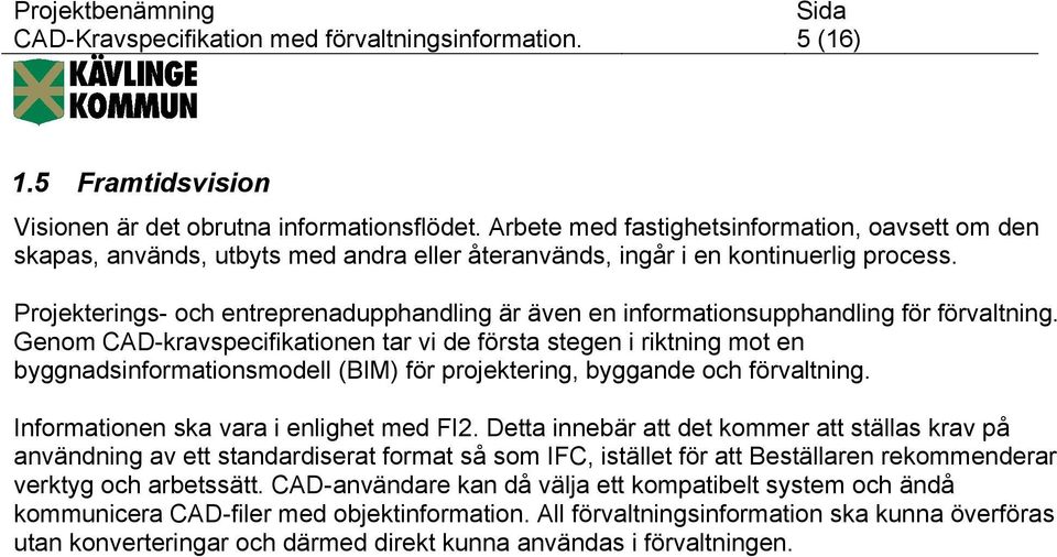 Projekterings- och entreprenadupphandling är även en informationsupphandling för förvaltning.