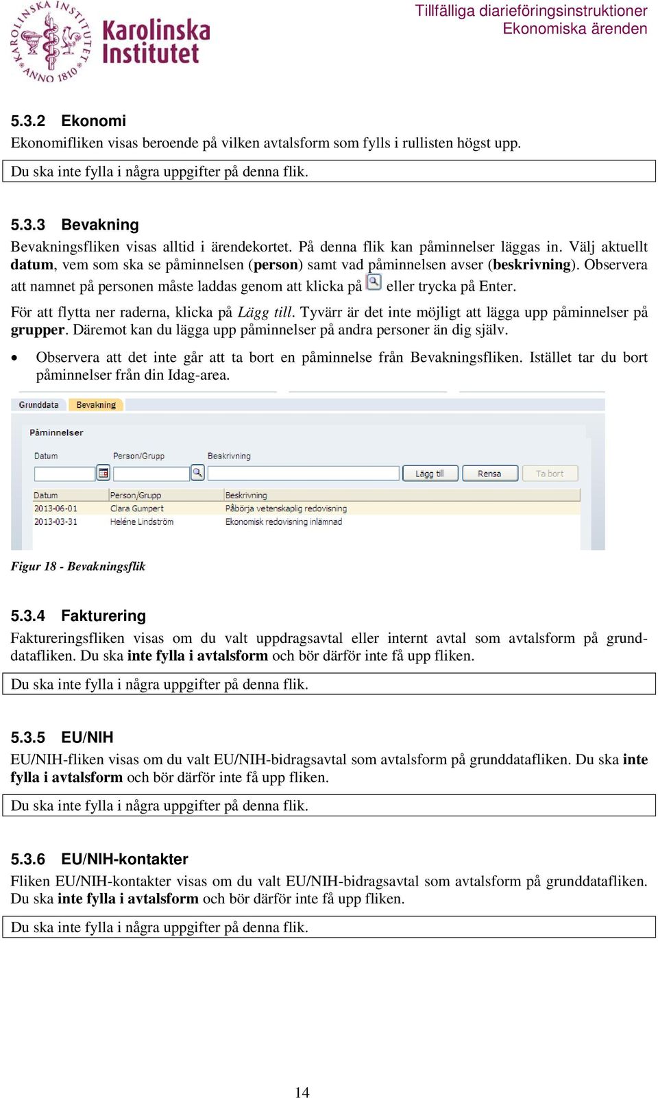 Observera att namnet på personen måste laddas genom att klicka på eller trycka på Enter. För att flytta ner raderna, klicka på Lägg till.